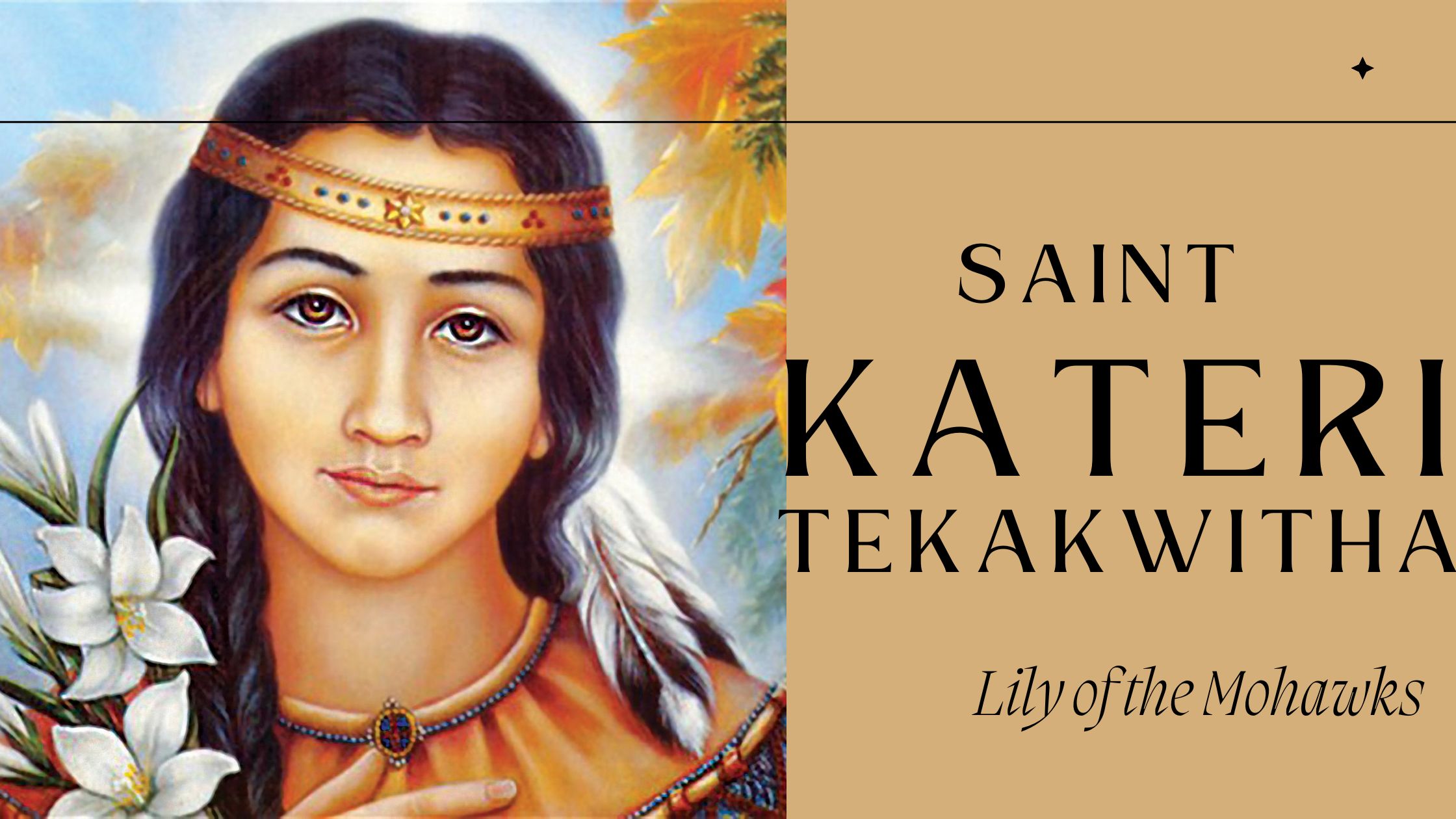 Saint Kateri Tekakwitha, Native American Catholic saint, in with Mohawks traditional attire