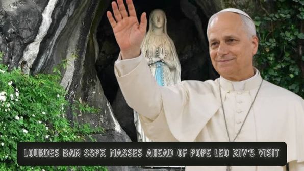 Lourdes bans SSPX Masses at the Sanctuary of Our Lady of Lourdes ahead of Pope Leo XIV's visit